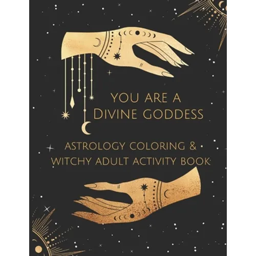 You Are A Divine Goddess: Astrology Coloring & Witchy Adult Activity Book - Paperback