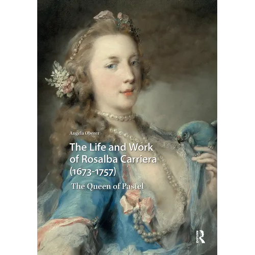 The Life and Work of Rosalba Carriera (1673-1757): The Queen of Pastel - Paperback