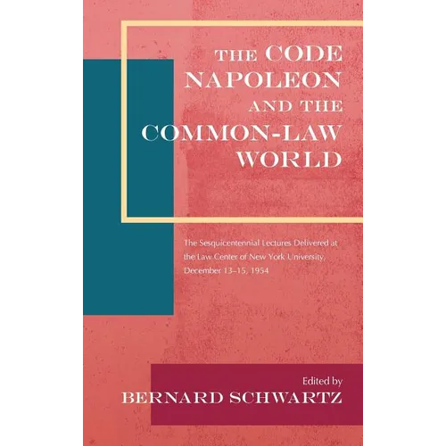 The Code Napoleon and the Common-Law World: The Sesquicentennial Lectures Delivered at the Law Center of New York University, December 13-15, 1954 (19 - Hardcover