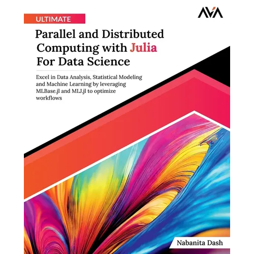 Ultimate Parallel and Distributed Computing with Julia For Data Science - Paperback