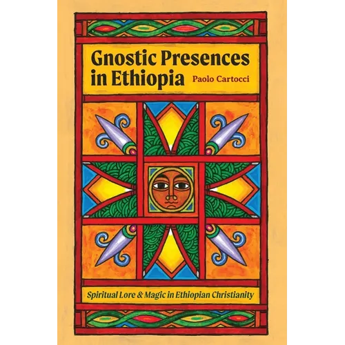 Gnostic Presences in Ethiopia: Spiritual Lore and Magic in Ethiopian Christianity - Paperback