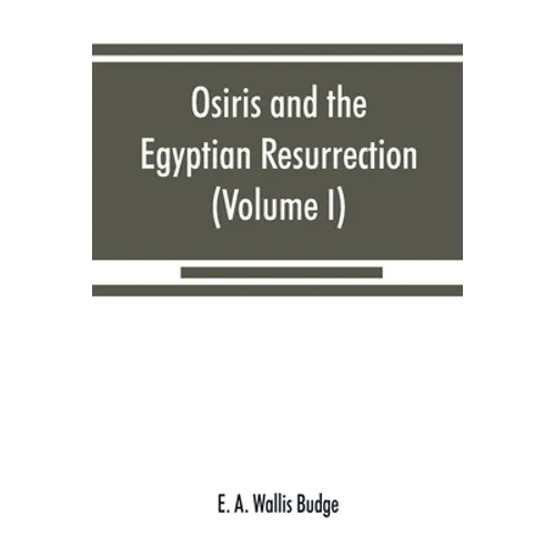 Osiris and the Egyptian resurrection (Volume I) - Paperback
