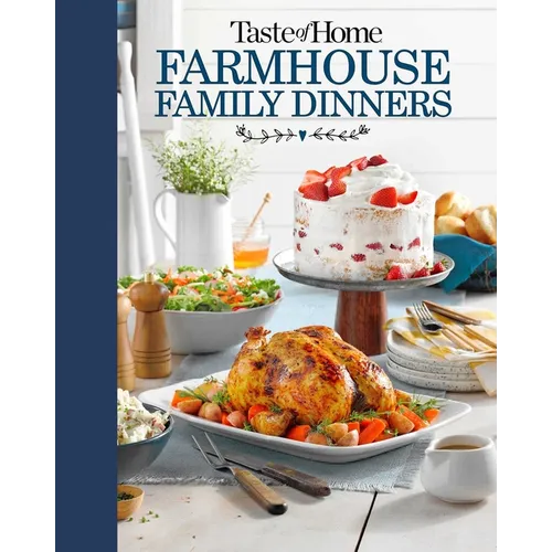 Taste of Home Farmhouse Family Dinners: Turn Sunday Night Meals Into Lifelong Memories - Hardcover