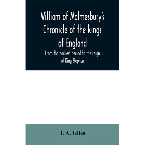 William of Malmesbury's Chronicle of the kings of England. From the earliest period to the reign of King Stephen - Paperback