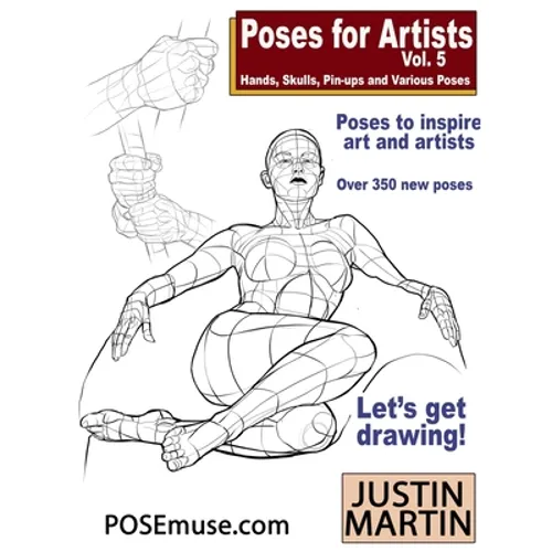 Poses for Artists Volume 5 - Hands, Skulls, Pin-ups & Various Poses: An essential reference for figure drawing and the human form. - Paperback