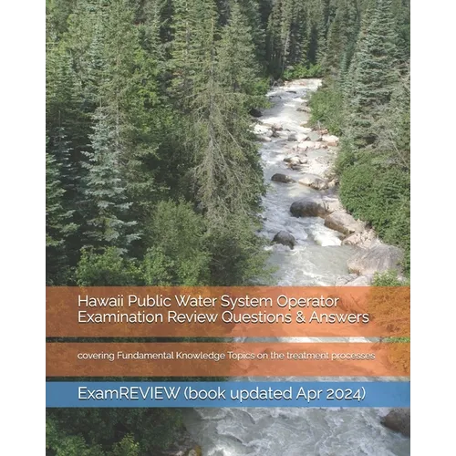 Hawaii Public Water System Operator Examination Review Questions & Answers: covering Fundamental Knowledge Topics on the treatment processes - Paperback