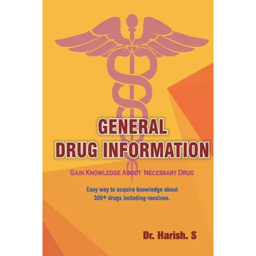 General Drug Information: Gain Knowledge about 350+ Drugs Including Vaccines - Paperback