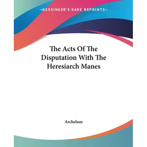 The Acts Of The Disputation With The Heresiarch Manes - Paperback