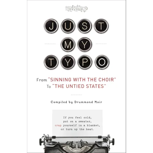 Just My Typo: From "Sinning with the Choir" to "the Untied States" - Paperback