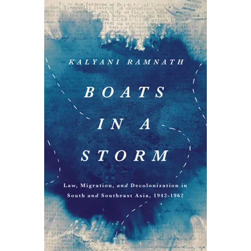 Boats in a Storm: Law, Migration, and Decolonization in South and Southeast Asia, 1942-1962 - Paperback