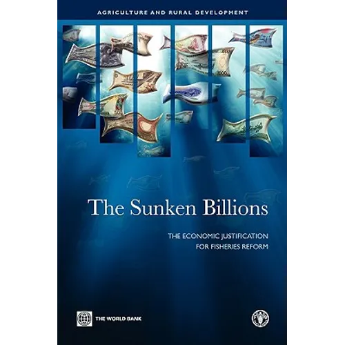 The Sunken Billions: The Economic Justification for Fisheries Reform - Paperback