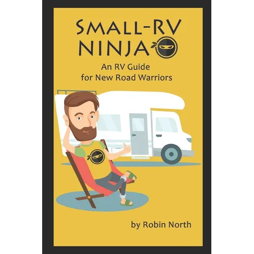 Small-RV Ninja: RV Maintenance for New Road Warriors - Paperback