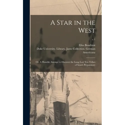 A Star in the West; or, A Humble Attempt to Discover the Long Lost Ten Tribes of Israel, Preparatory; c.1 - Hardcover