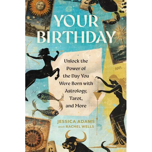 Your Birthday: Unlock the Power of the Day You Were Born with Astrology, Tarot, and More - Paperback
