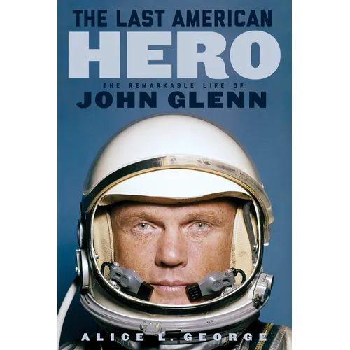 The Last American Hero: The Remarkable Life of John Glenn - Paperback