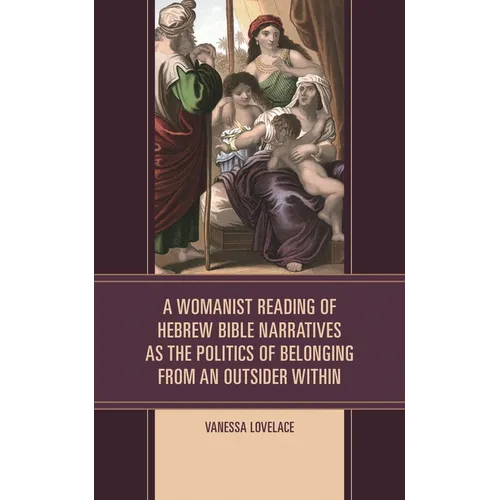 A Womanist Reading of Hebrew Bible Narratives as the Politics of Belonging from an Outsider Within - Hardcover