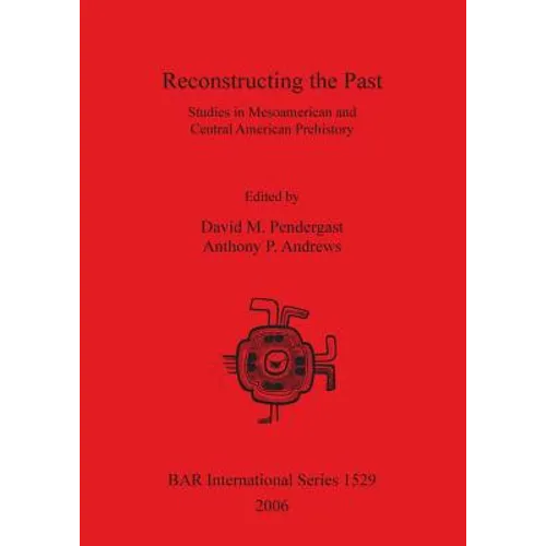 Reconstructing the Past: Studies in Mesoamerican and Central American Prehistory - Paperback