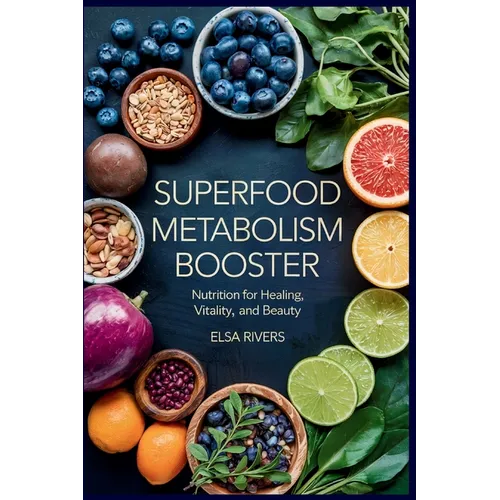 Superfood Metabolism Booster: Nutrition for Healing, Vitality, and Beauty The Innovative Integration of Modern Nutritional Science and Ancient Ayurved - Paperback