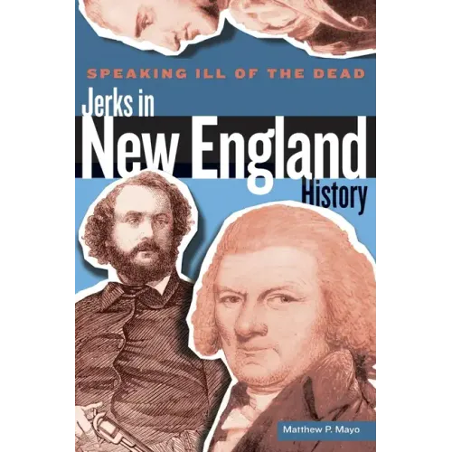 Speaking Ill of the Dead: Jerks in New England History - Paperback