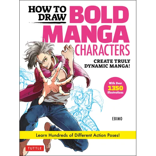 How to Draw Bold Manga Characters: Create Truly Dynamic Manga! Learn Hundreds of Different Action Poses! (Over 1350 Illustrations) - Paperback