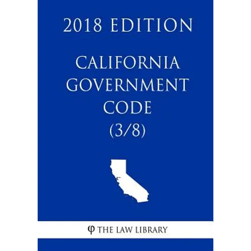 California Government Code (3/8) (2018 Edition) - Paperback
