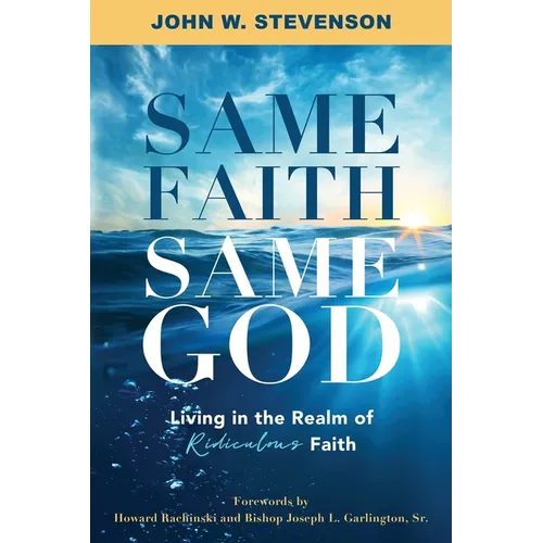 Same Faith, Same God - Living In The Realm of Ridiculous Faith - Paperback