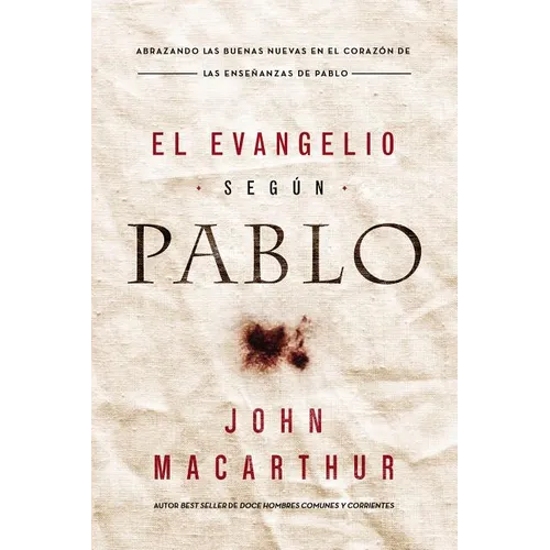 El Evangelio Según Pablo: Abrazando Las Buenas Nuevas En El Corazón de Las Enseñanzas de Pablo - Paperback