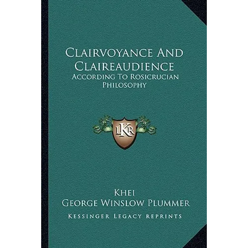 Clairvoyance And Claireaudience: According To Rosicrucian Philosophy - Paperback