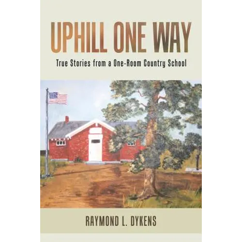 Uphill One Way: True Stories from a One-Room Country School - Paperback