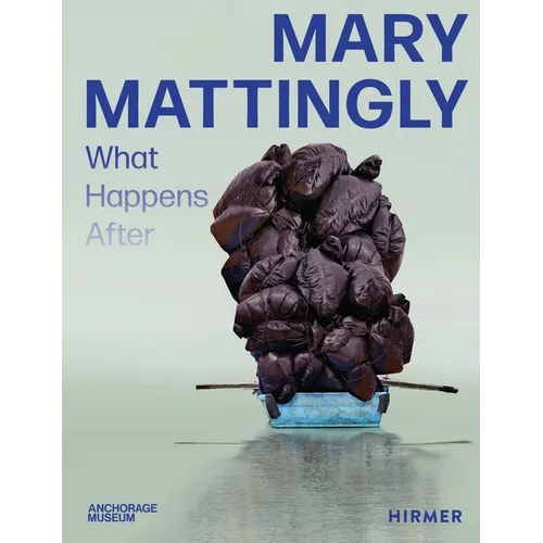 Mary Mattingly: What Happens After - Hardcover