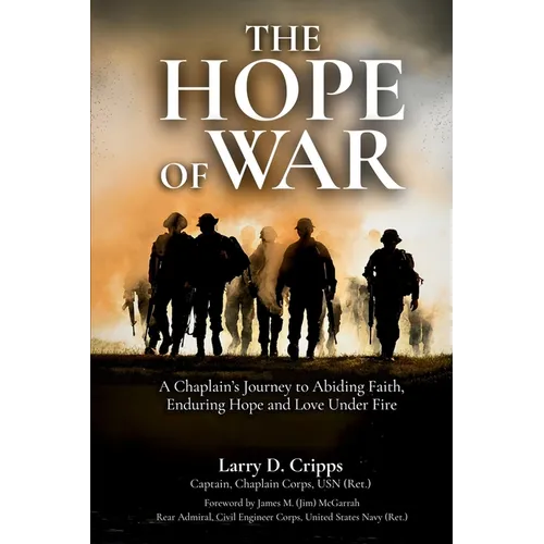 The Hope of War: A Chaplain's Journey to Abiding Faith, Enduring Hope and Love Under Fire - Paperback