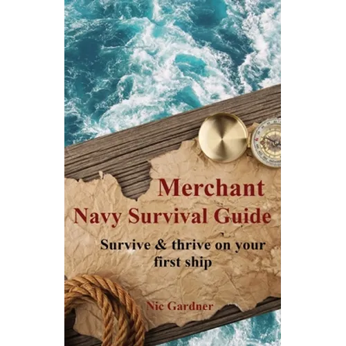 Merchant Navy Survival Guide: Survive & thrive on your first ship - Paperback