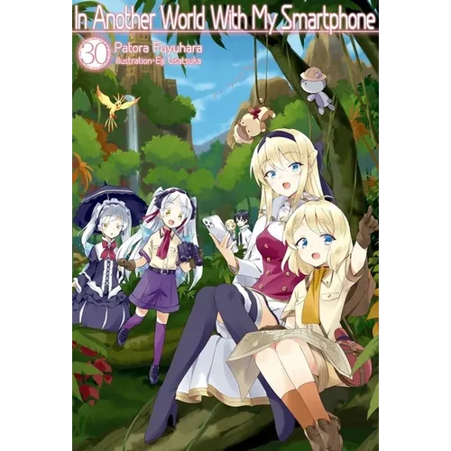 In Another World with My Smartphone: Volume 30 (Light Novel) - Paperback