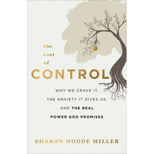 The Cost of Control: Why We Crave It, the Anxiety It Gives Us, and the Real Power God Promises - Paperback