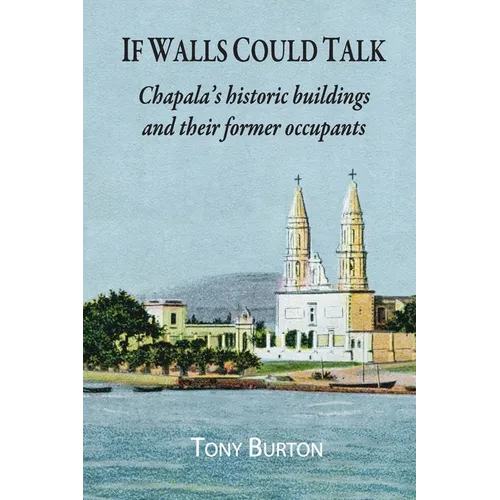 If Walls Could Talk: Chapala's historic buildings and their former occupants - Paperback