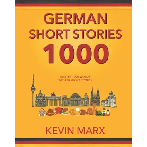 German Short Stories 1000: Master 1000 Words with 20 Short Stories - Paperback