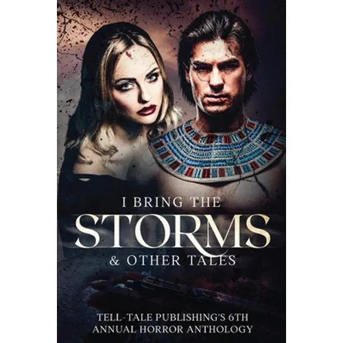I Bring the Storms: Tell-Tale Publishing's 6th Annual Horror Anthology - Paperback