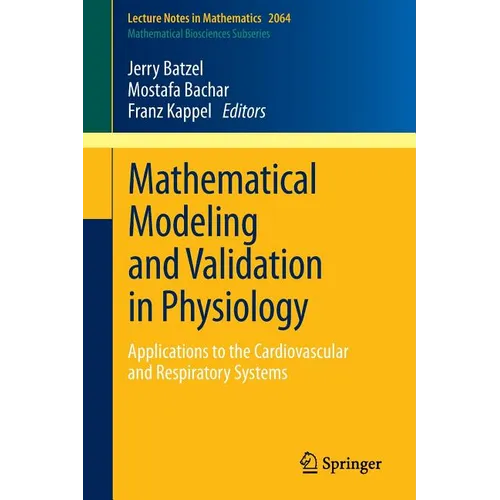 Mathematical Modeling and Validation in Physiology: Applications to the Cardiovascular and Respiratory Systems - Paperback