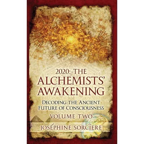 2020 - The Alchemist's Awakening Volume Two: Decoding The Ancient Future of Consciousness - Hardcover