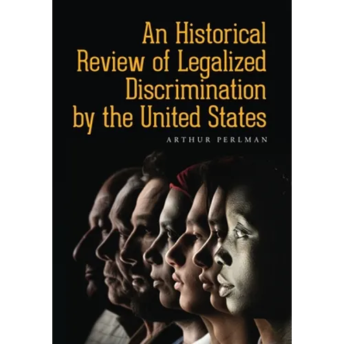 An Historical Review of Legalized Discrimination by the United States - Hardcover