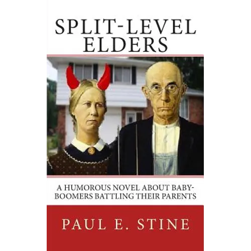Split-Level Elders: A Humorous Novel about Baby-Boomers Battling their Parents - Paperback
