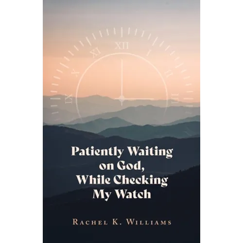 Patiently Waiting on God, While Checking My Watch - Paperback