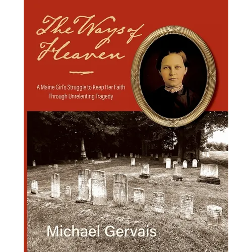 The Ways of Heaven: A Maine Girl's Struggle to Keep Her Faith Through Unrelenting Tragedy - Paperback