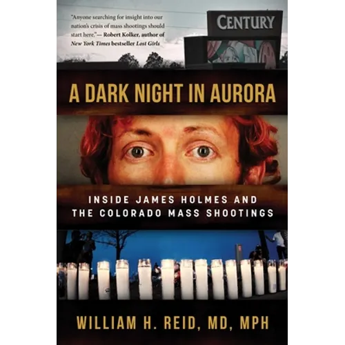 A Dark Night in Aurora: Inside James Holmes and the Colorado Mass Shootings - Hardcover