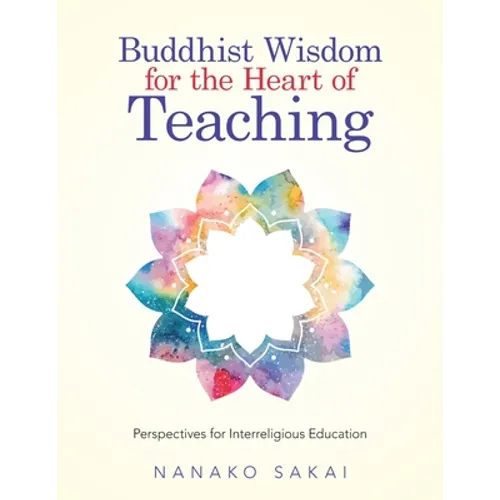 Buddhist Wisdom for the Heart of Teaching: Perspectives for Interreligious Education - Paperback