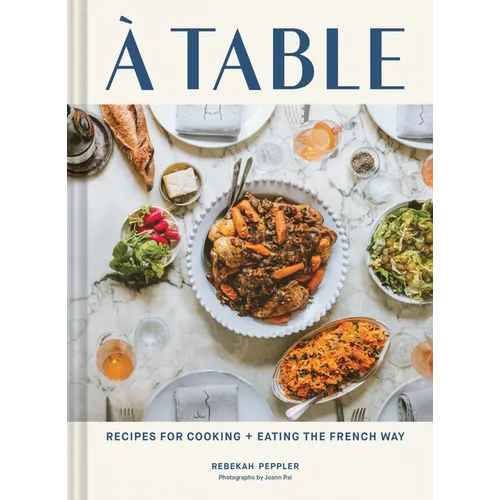 A Table: Recipes for Cooking and Eating the French Way - Hardcover