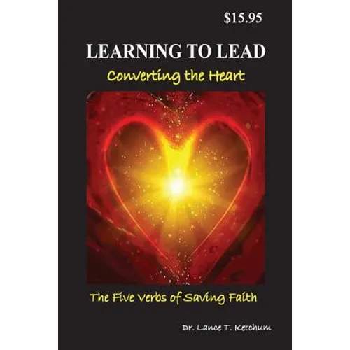 Learning to Lead, Converting the Heart: The Five Verbs of Saving Faith - Paperback