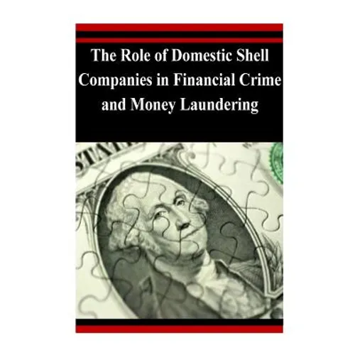 The Role of Domestic Shell Companies in Financial Crime and Money Laundering - Paperback