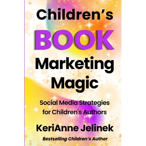 Children's Book Marketing Magic: Social Media Strategies for Children's Authors - Paperback