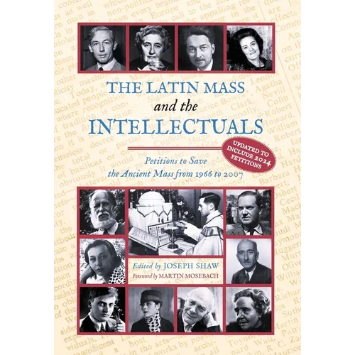 The Latin Mass and the Intellectuals: Petitions to Save the Ancient Mass from 1966 to 2007 - Hardcover